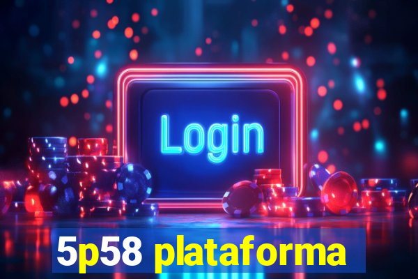 5p58 plataforma